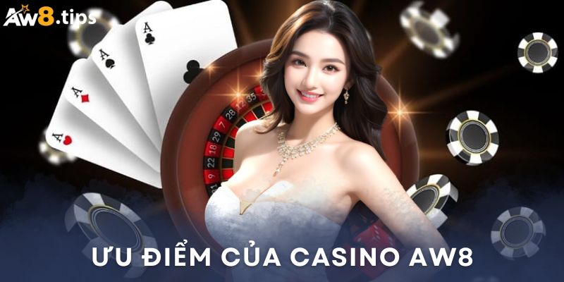 Giới thiệu những ưu điểm của sảnh casino AW8