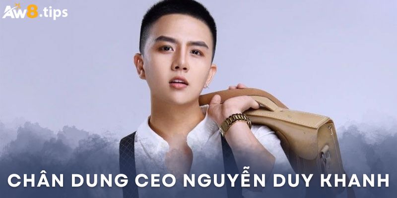 Nguyễn Duy Khanh - CEO aw8 đầy quyết đoán