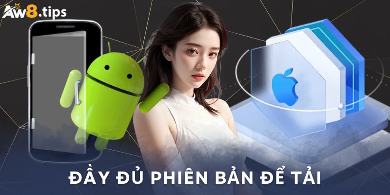 Đầy đủ các phiên bản cho mọi thiết bị di động