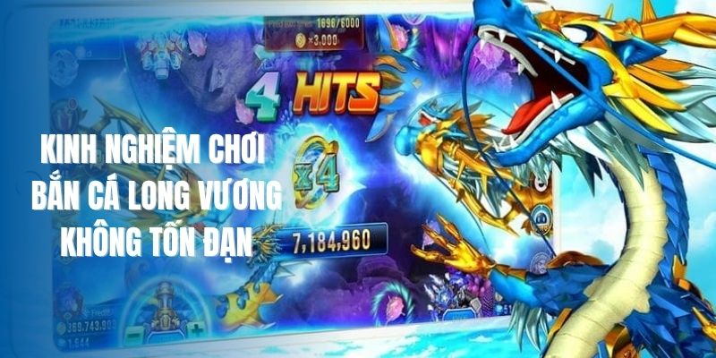 Kinh Nghiệm Chơi Bắn Cá Long Vương Không Tốn Đạn