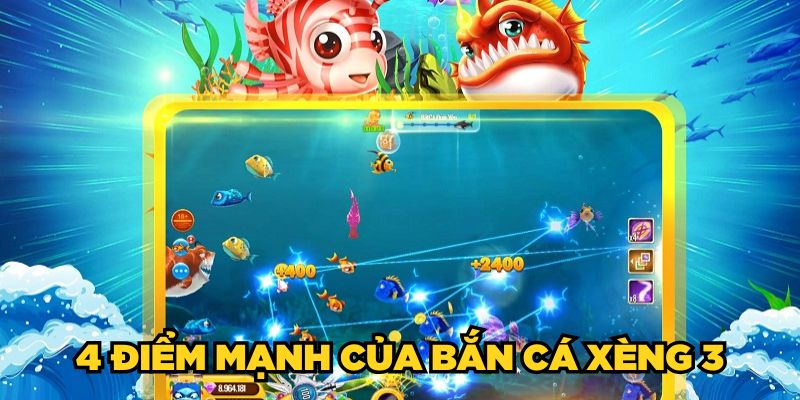 4 điểm mạnh của Bắn Cá Xèng 3