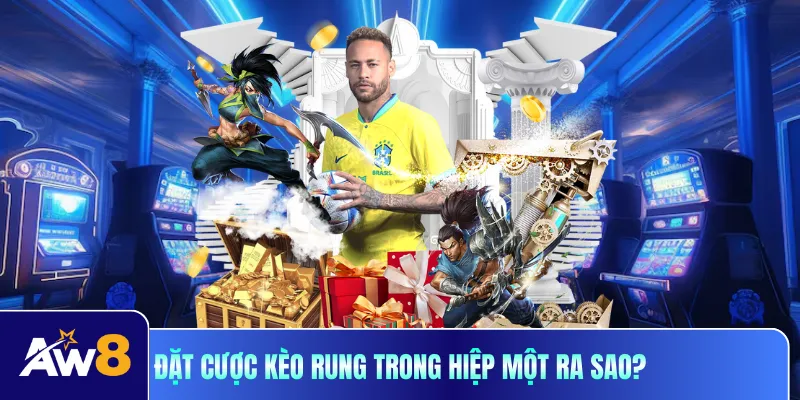 Đặt cược kèo rung trong hiệp một ra sao?