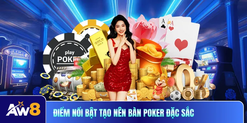 Điểm nổi bật tạo nên bàn poker đặc sắc 