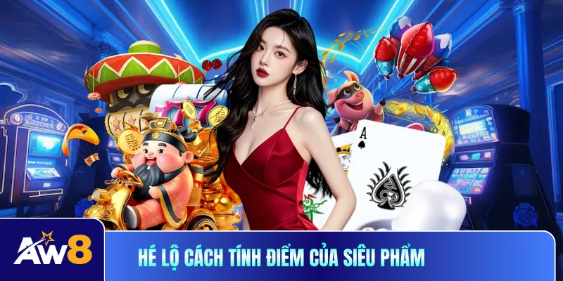 Hé lộ cách tính điểm của siêu phẩm