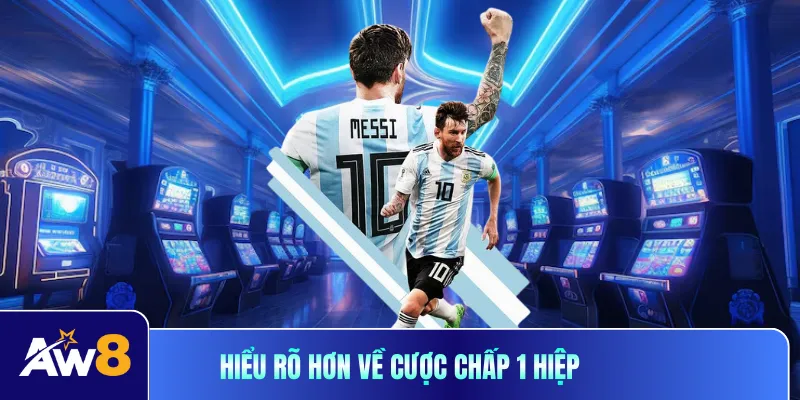 Hiểu rõ hơn về cược chấp 1 hiệp