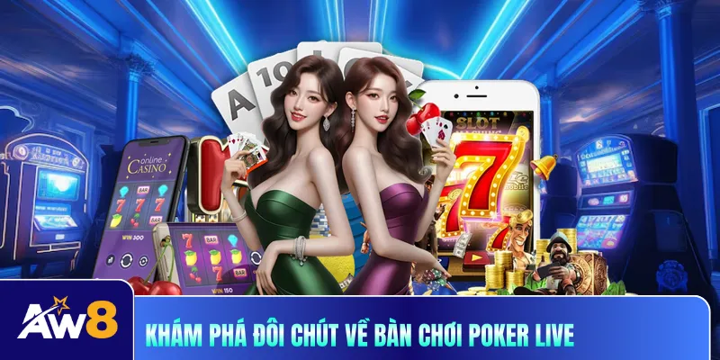 Khám phá đôi chút về bàn chơi poker live