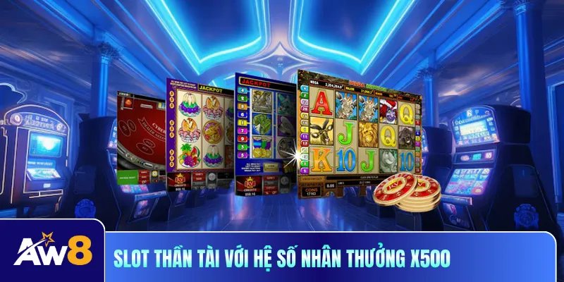 Slot thần tài với hệ số nhân thưởng x500