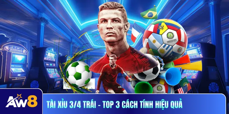 Tài xỉu 3/4 trái