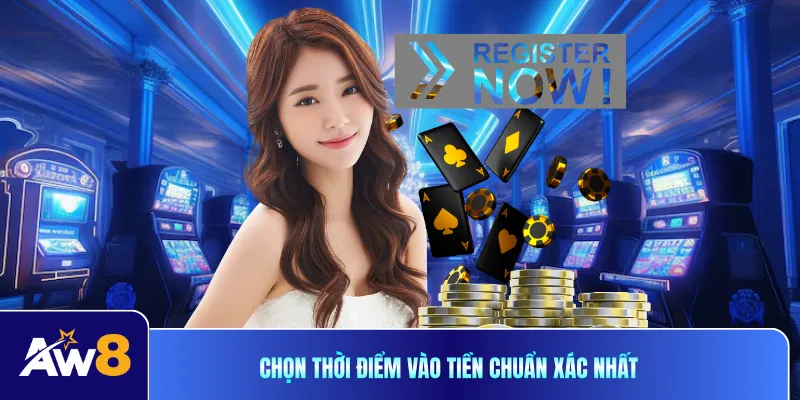 Chọn thời điểm vào tiền chuẩn xác nhất