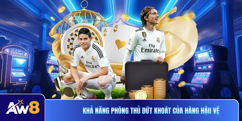 Khả năng phòng thủ dứt khoát của hàng hậu vệ