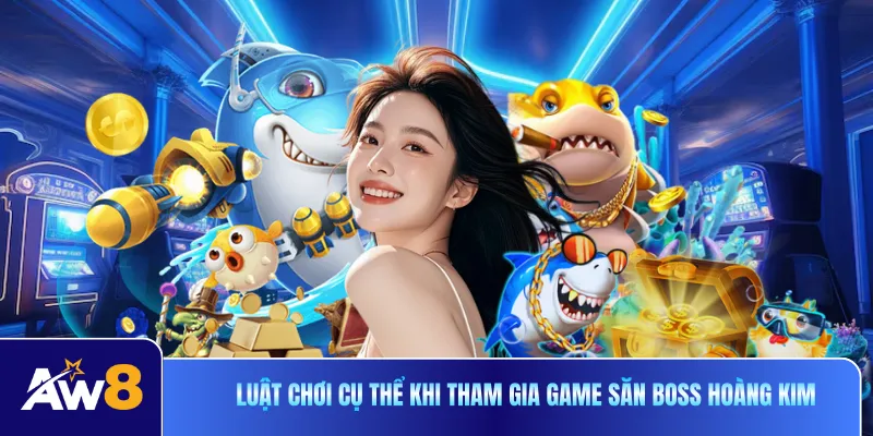 Luật chơi cụ thể khi tham gia game săn boss hoàng kim