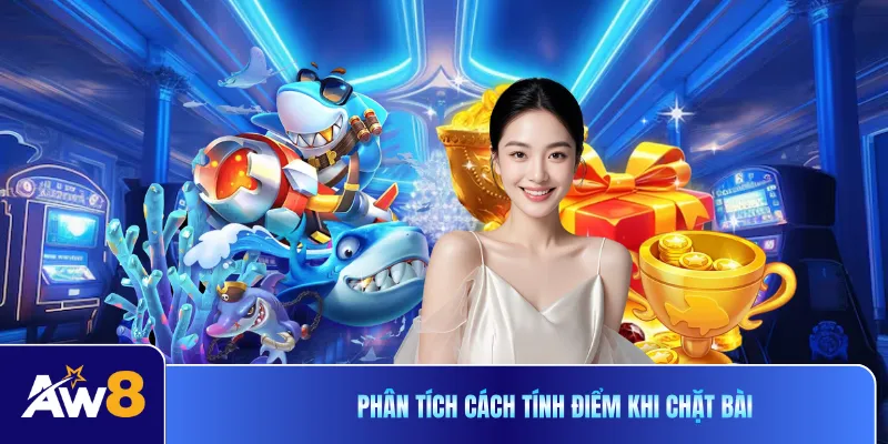 Phân tích cách tính điểm khi chặt bài