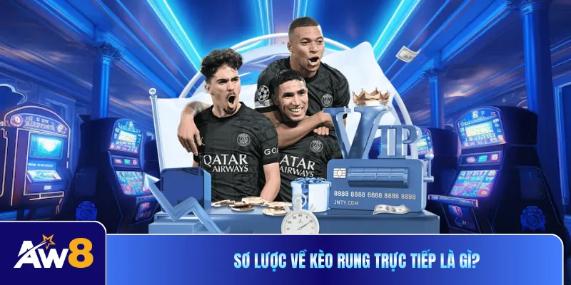 Sơ lược về kèo rung trực tiếp là gì?