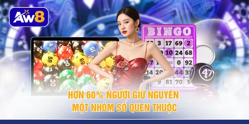 Hơn 60% người giữ nguyên một nhóm số quen thuộc
