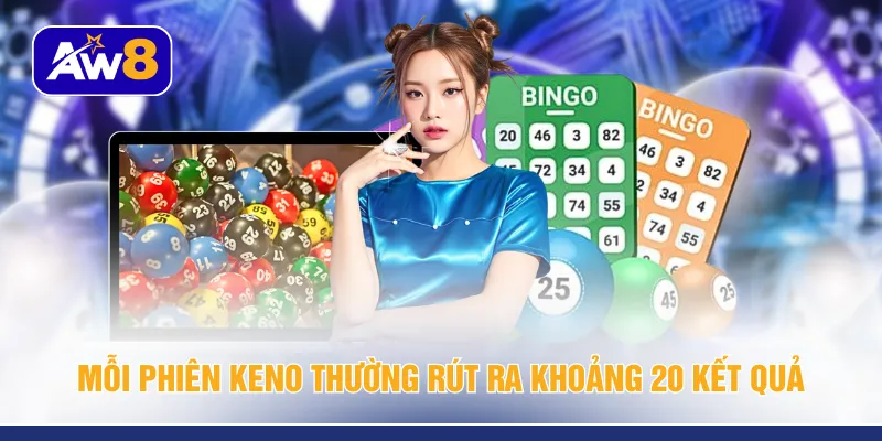 Mỗi phiên Keno thường rút ra khoảng 20 kết quả