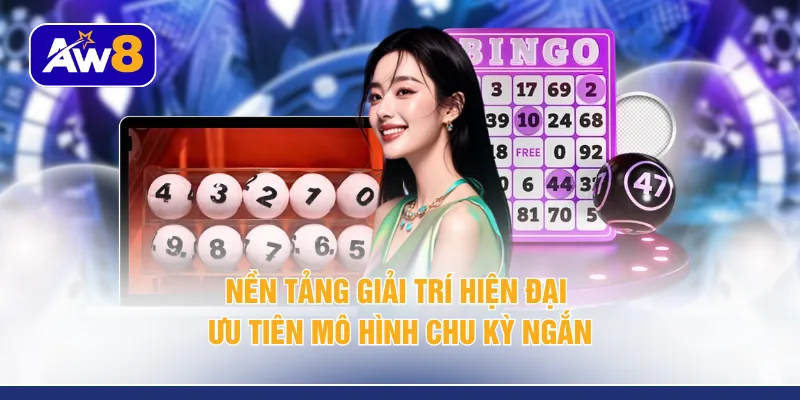 Nền tảng giải trí hiện đại ưu tiên mô hình chu kỳ ngắn 