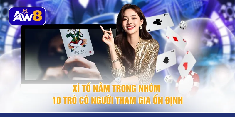 Xì tố nằm trong nhóm 10 trò có người tham gia ổn định