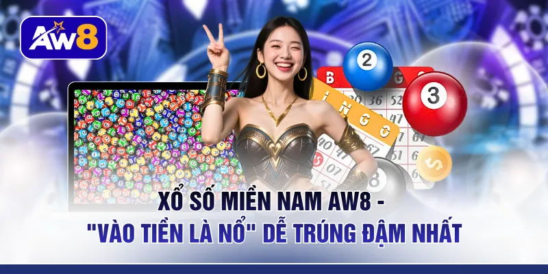 Xổ Số Miền Nam AW8 - “Vào Tiền Là Nổ” Dễ Trúng Đậm Nhất