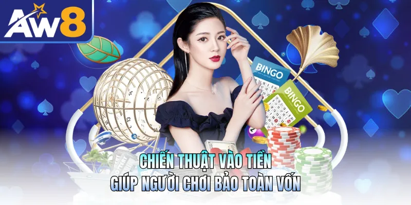 Chiến thuật vào tiền giúp người chơi bảo toàn vốn