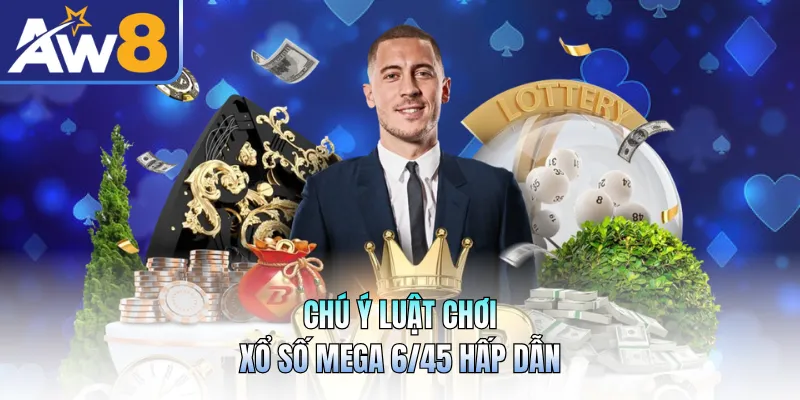 Chú ý luật chơi xổ số mega 6/45 hấp dẫn