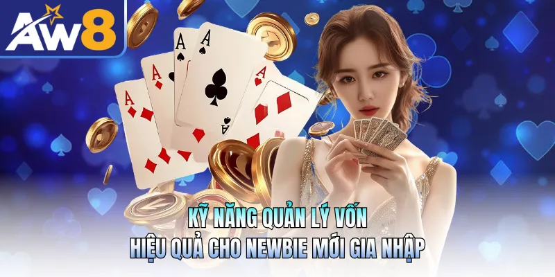 Kỹ năng quản lý vốn hiệu quả cho newbie mới gia nhập