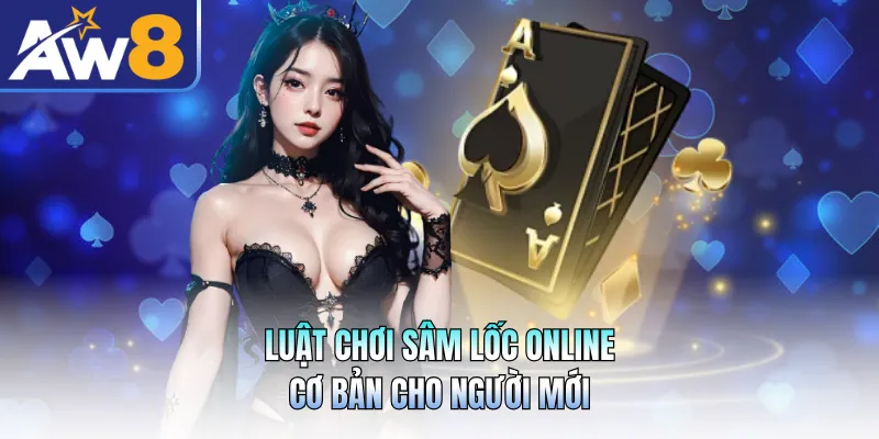 Luật chơi sâm lốc online cơ bản cho người mới