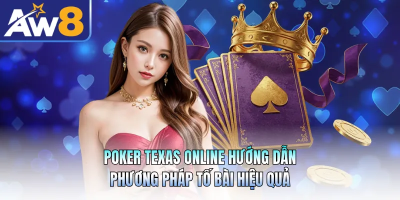 Poker Texas Online Hướng Dẫn Phương Pháp Tố Bài Hiệu Quả