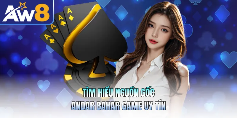 Tìm hiểu nguồn gốc andar bahar game uy tín