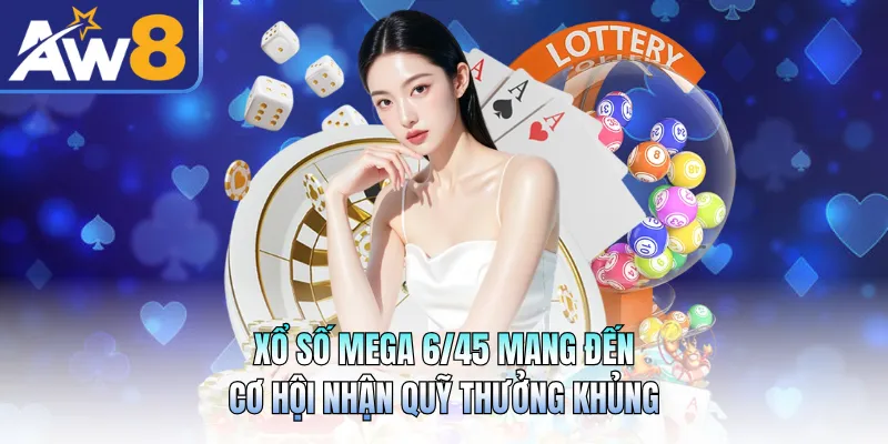 Xổ Số Mega 6/45 Mang Đến Cơ Hội Nhận Quỹ Thưởng Khủng
