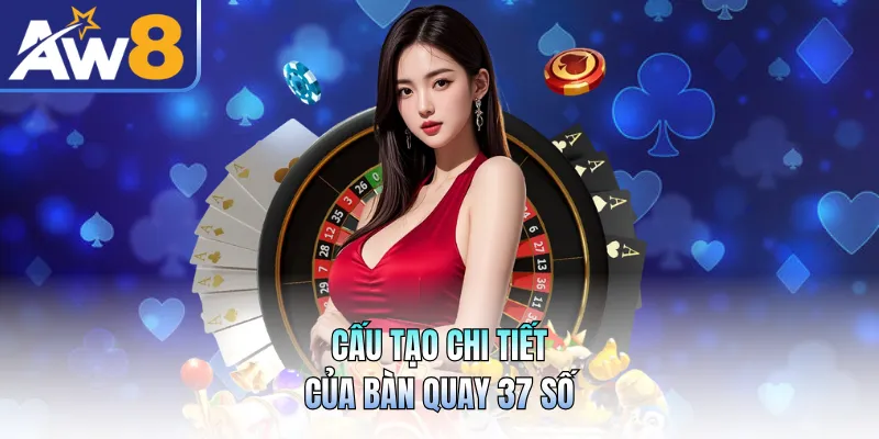Cấu tạo chi tiết của bàn quay 37 số