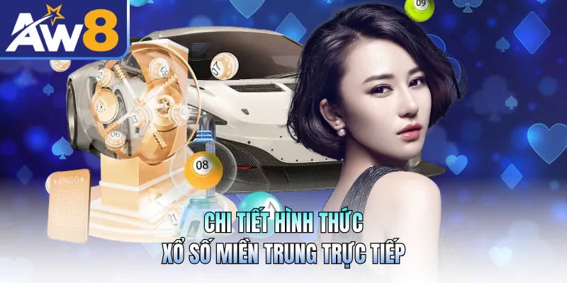 Chi tiết hình thức xổ số miền Trung trực tiếp