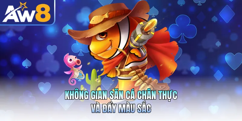 Không gian săn cá chân thực và đầy màu sắc