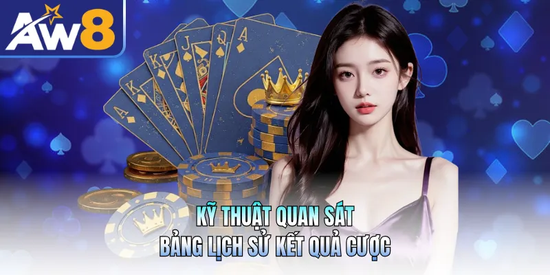 Kỹ thuật quan sát bảng lịch sử kết quả cược
