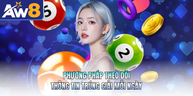 Phương pháp theo dõi thông tin trúng giải mỗi ngày