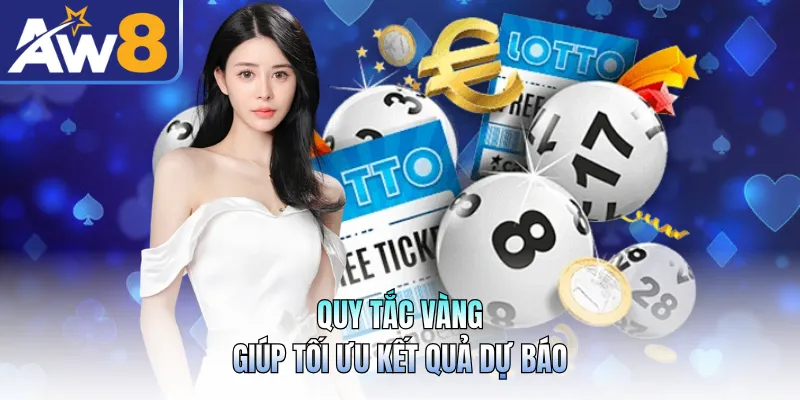 Quy tắc vàng giúp tối ưu kết quả dự báo
