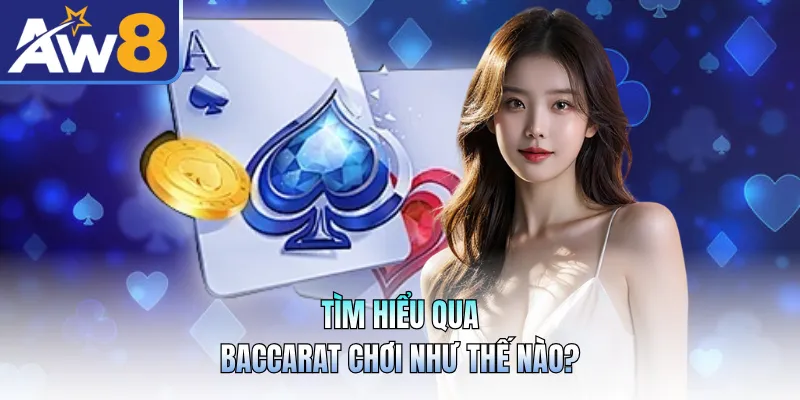 Tìm hiểu qua Baccarat chơi như thế nào?