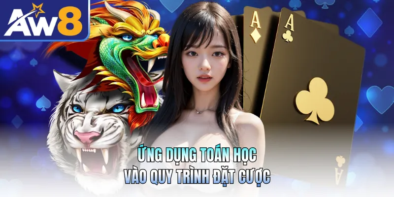 Ứng dụng toán học vào quy trình đặt cược