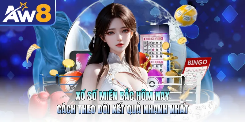 Xổ Số Miền Bắc Hôm Nay - Cách Theo Dõi Kết Quả Nhanh Nhất