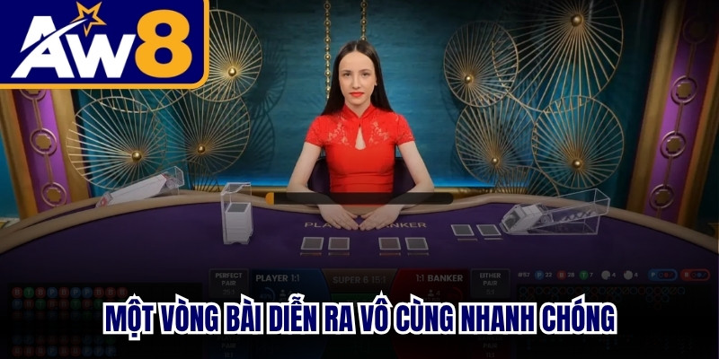 Một vòng bài diễn ra vô cùng nhanh chóng, tối ưu tính công bằng