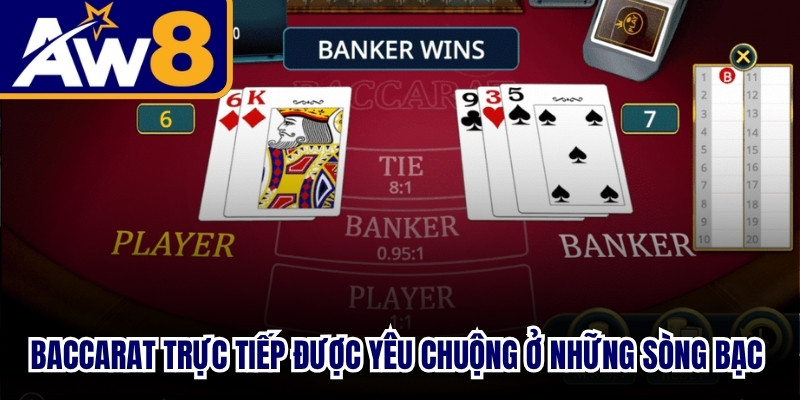 Baccarat trực tiếp được yêu chuộng nhất ở những sòng bạc online