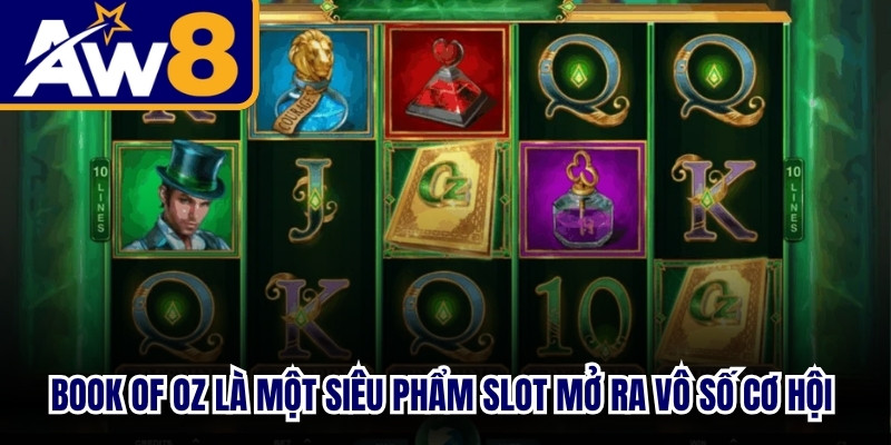 Book of Oz là một siêu phẩm slot mở ra vô số cơ hội ăn tiền