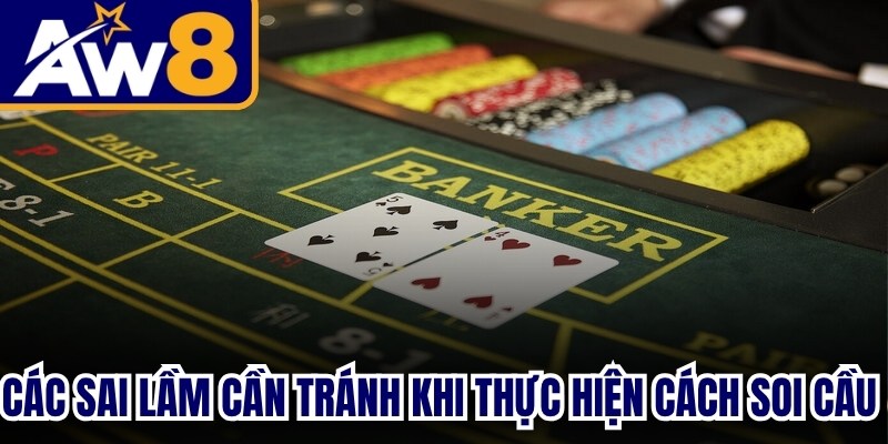 Các sai lầm cần tránh khi thực hiện cách soi cầu baccarat