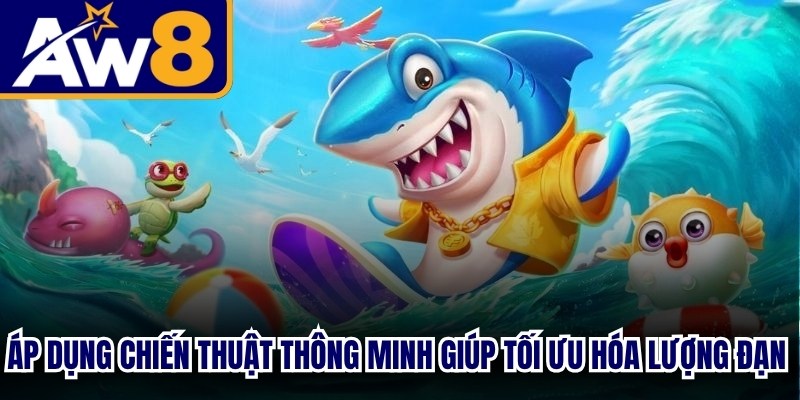 Áp dụng chiến thuật thông minh giúp tối ưu hóa lượng đạn sử dụng