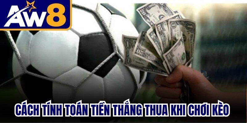Cách tính toán tiền thắng thua khi chơi kèo chấp một trái rưỡi