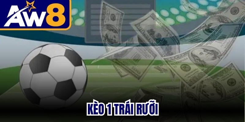 Kèo 1 Trái Rưỡi