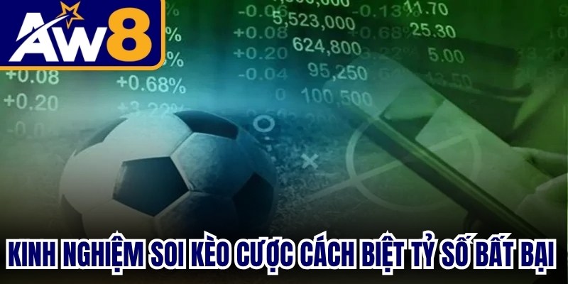 Kinh nghiệm soi kèo cược cách biệt tỷ số bất bại từ chuyên gia