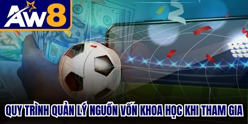 Quy trình quản lý nguồn vốn khoa học khi tham gia cá độ bóng đá