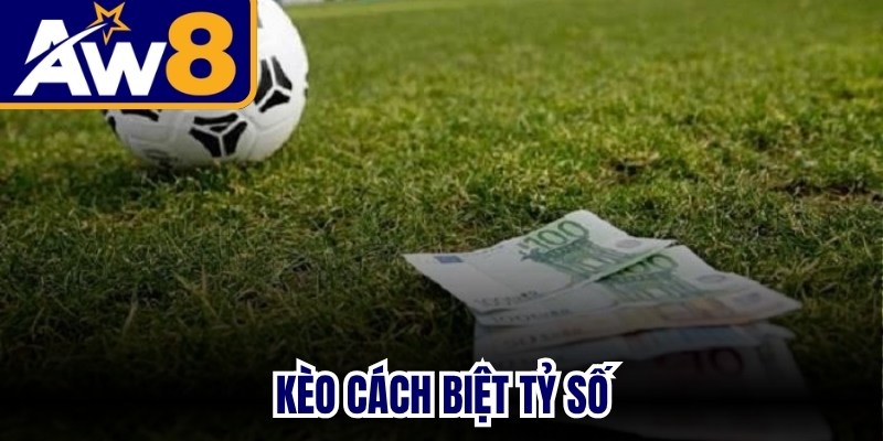 Kèo Cách Biệt Tỷ Số