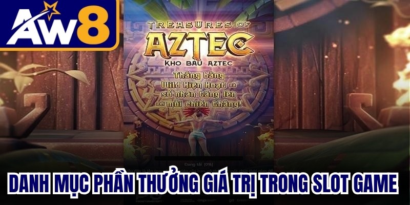 Danh mục phần thưởng giá trị trong slot game Kho báu Aztec