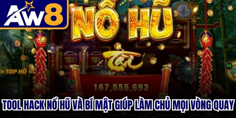 Tool hack nổ hũ và những bí mật giúp người chơi làm chủ mọi vòng quay